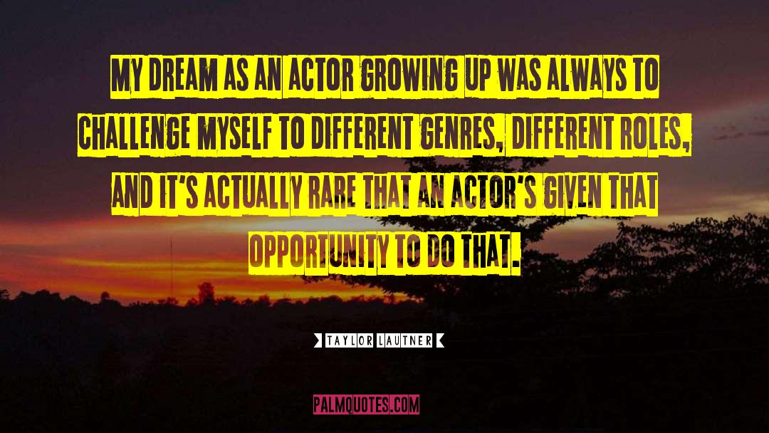 Taylor Lautner Quotes: My dream as an actor