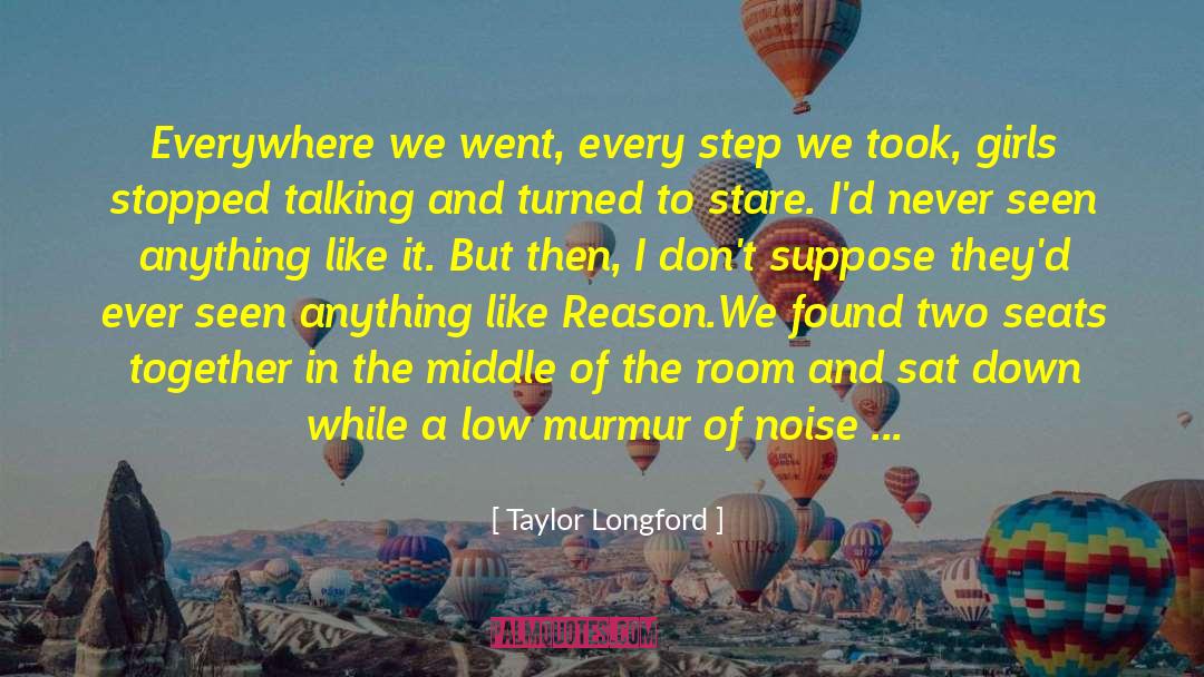 Taylor Longford Quotes: Everywhere we went, every step