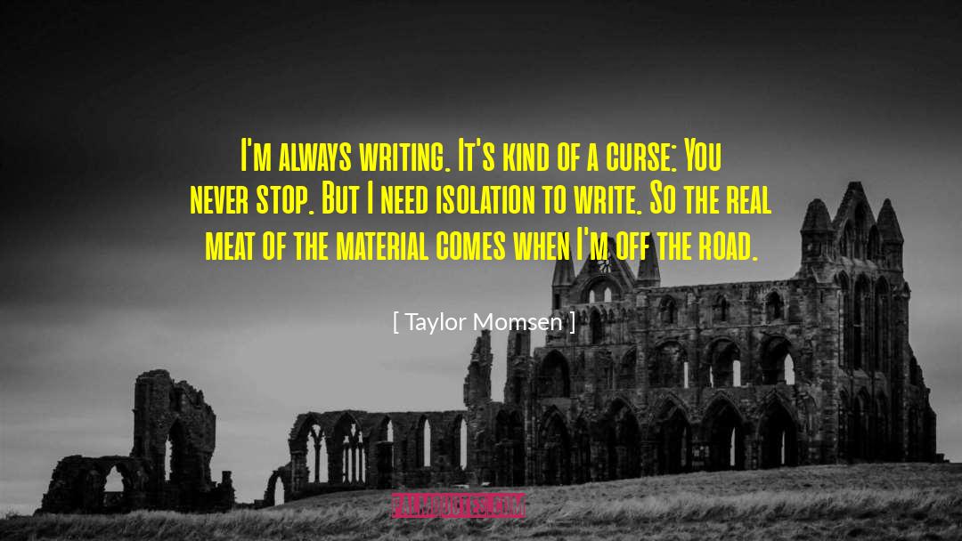 Taylor Momsen Quotes: I'm always writing. It's kind