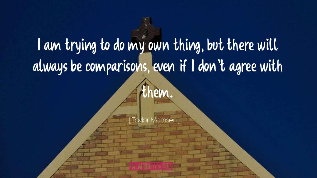 Taylor Momsen Quotes: I am trying to do
