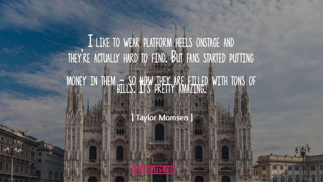 Taylor Momsen Quotes: I like to wear platform
