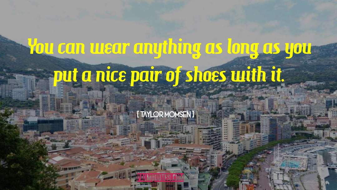 Taylor Momsen Quotes: You can wear anything as