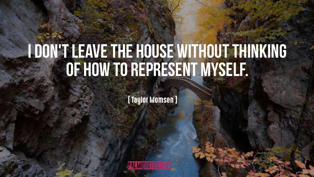 Taylor Momsen Quotes: I don't leave the house