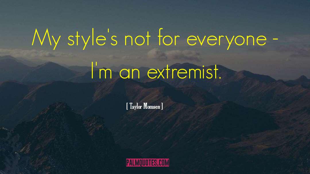 Taylor Momsen Quotes: My style's not for everyone