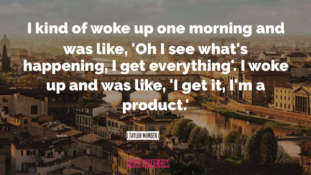 Taylor Momsen Quotes: I kind of woke up