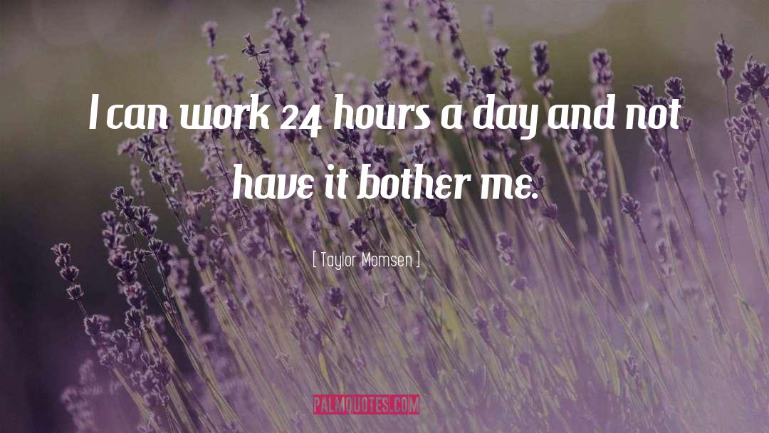 Taylor Momsen Quotes: I can work 24 hours