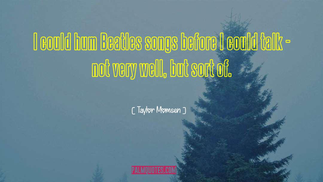 Taylor Momsen Quotes: I could hum Beatles songs