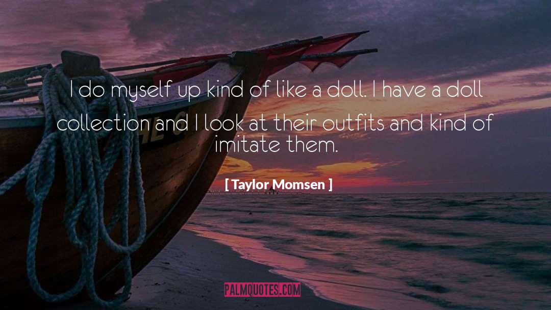 Taylor Momsen Quotes: I do myself up kind