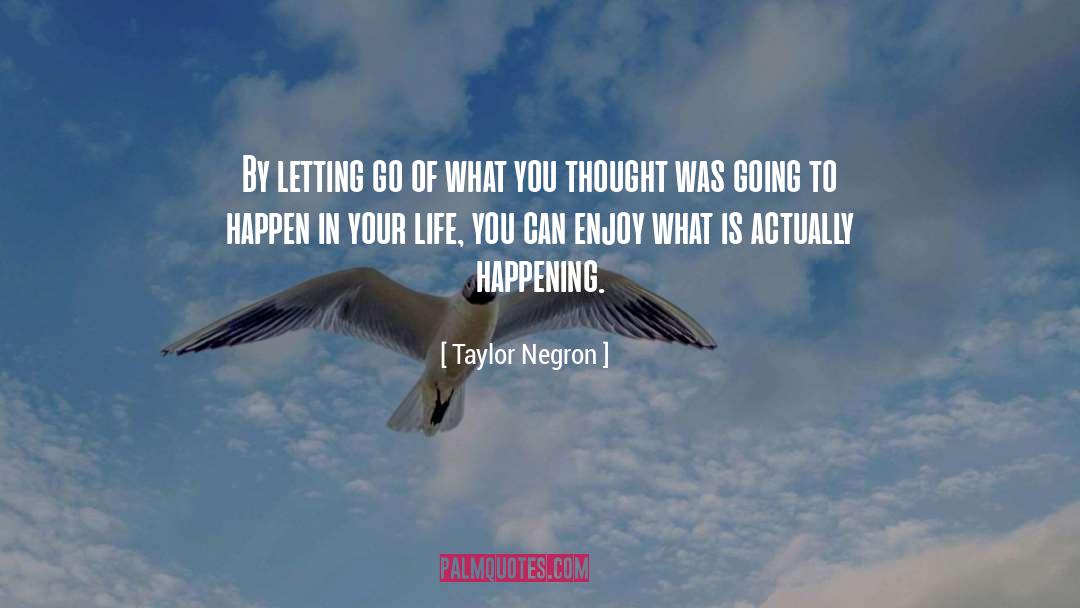 Taylor Negron Quotes: By letting go of what