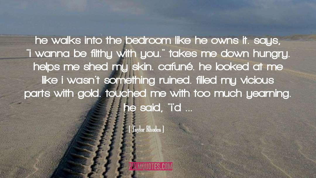Taylor Rhodes Quotes: he walks into the bedroom