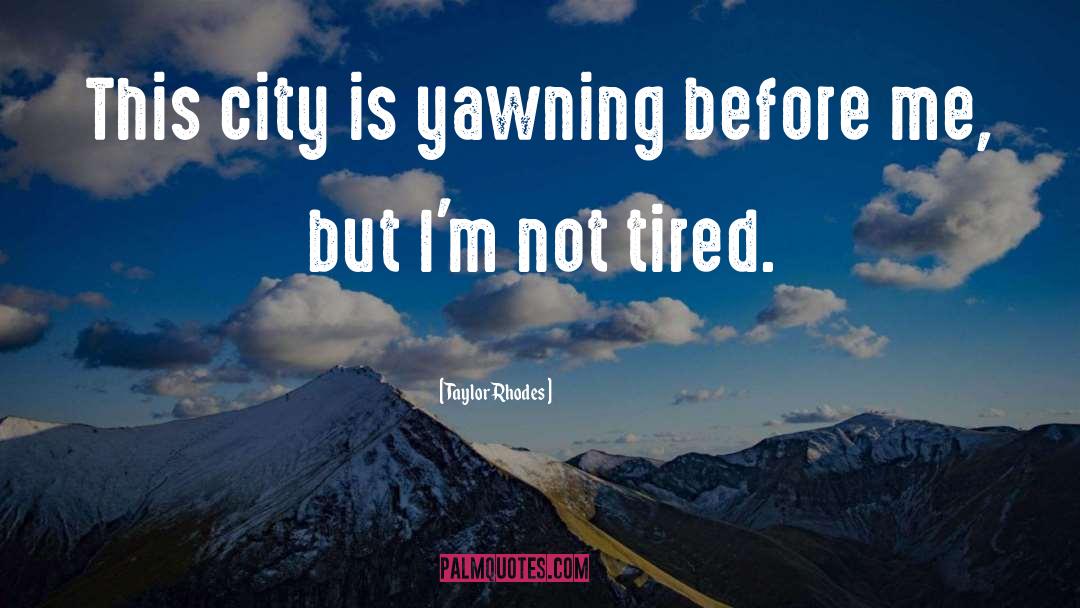 Taylor Rhodes Quotes: This city is yawning before