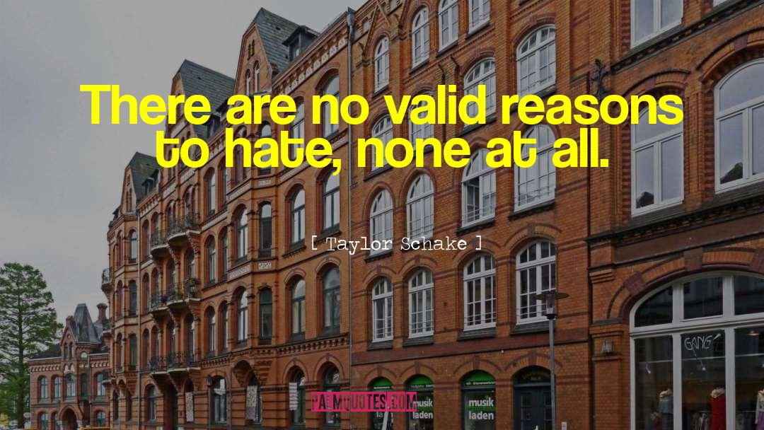 Taylor Schake Quotes: There are no valid reasons