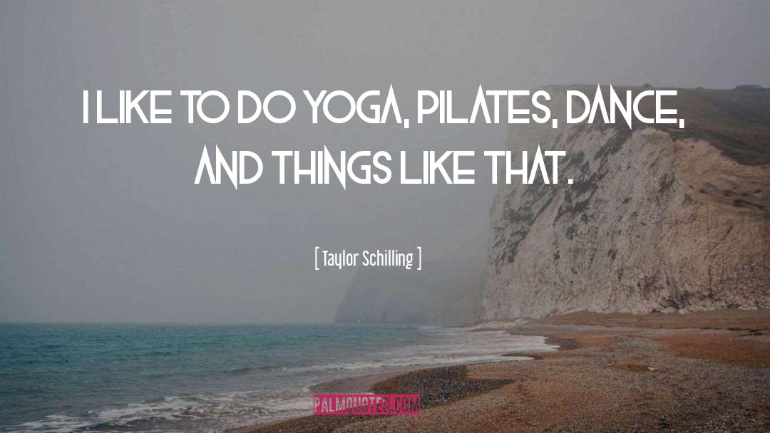 Taylor Schilling Quotes: I like to do yoga,