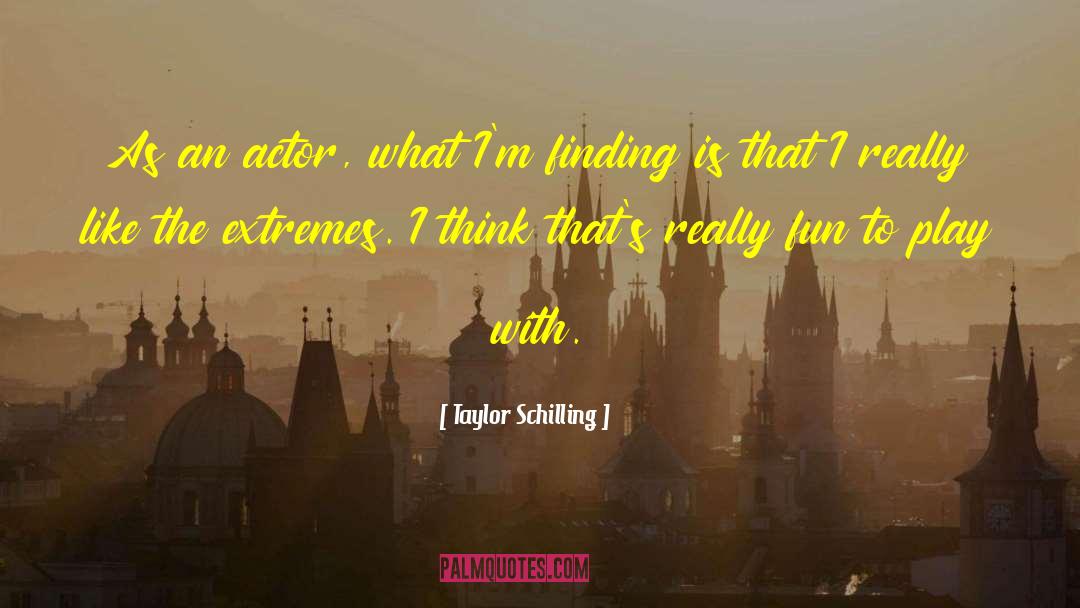 Taylor Schilling Quotes: As an actor, what I'm