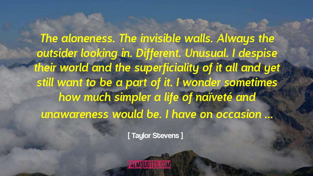 Taylor Stevens Quotes: The aloneness. The invisible walls.