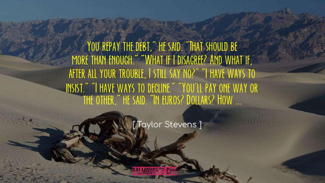 Taylor Stevens Quotes: You repay the debt,