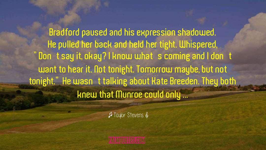 Taylor Stevens Quotes: Bradford paused and his expression