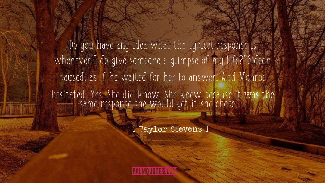 Taylor Stevens Quotes: Do you have any idea