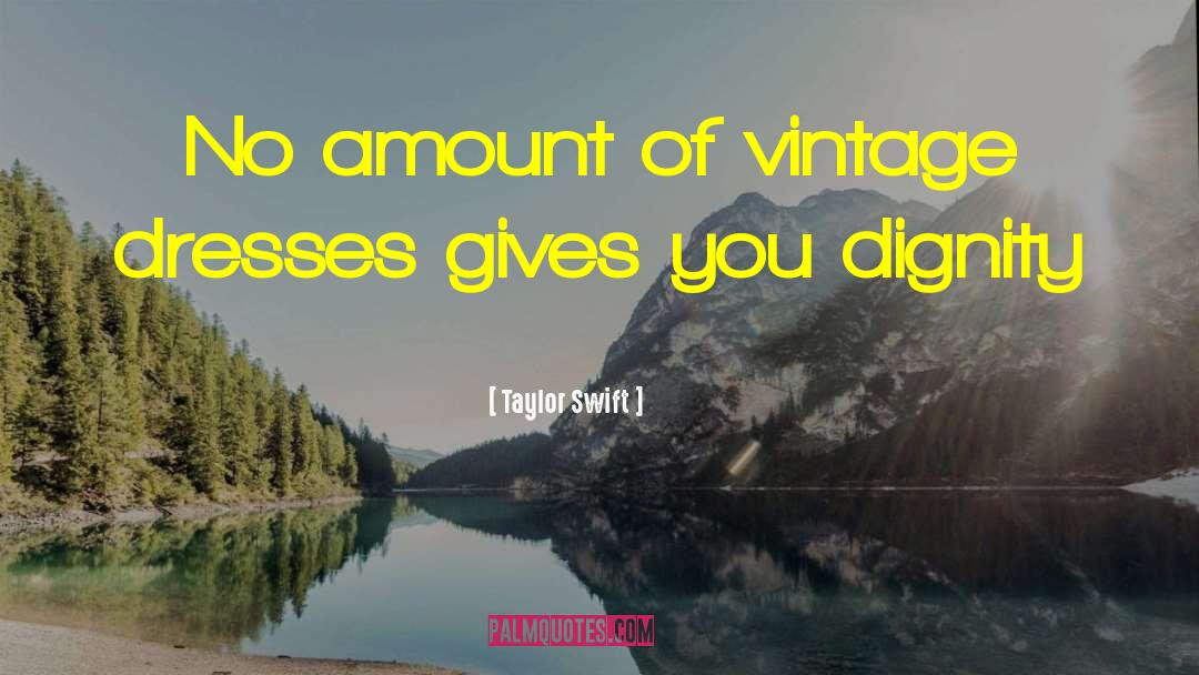 Taylor Swift Quotes: No amount of vintage dresses