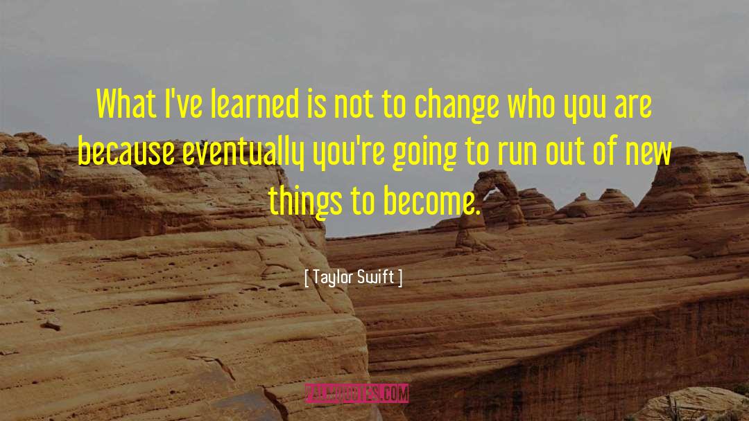 Taylor Swift Quotes: What I've learned is not