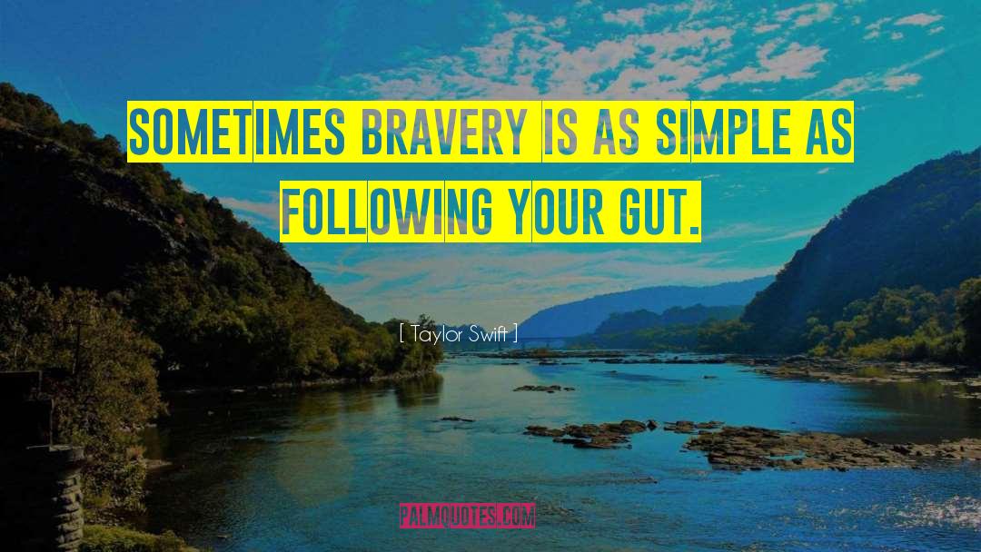 Taylor Swift Quotes: Sometimes bravery is as simple