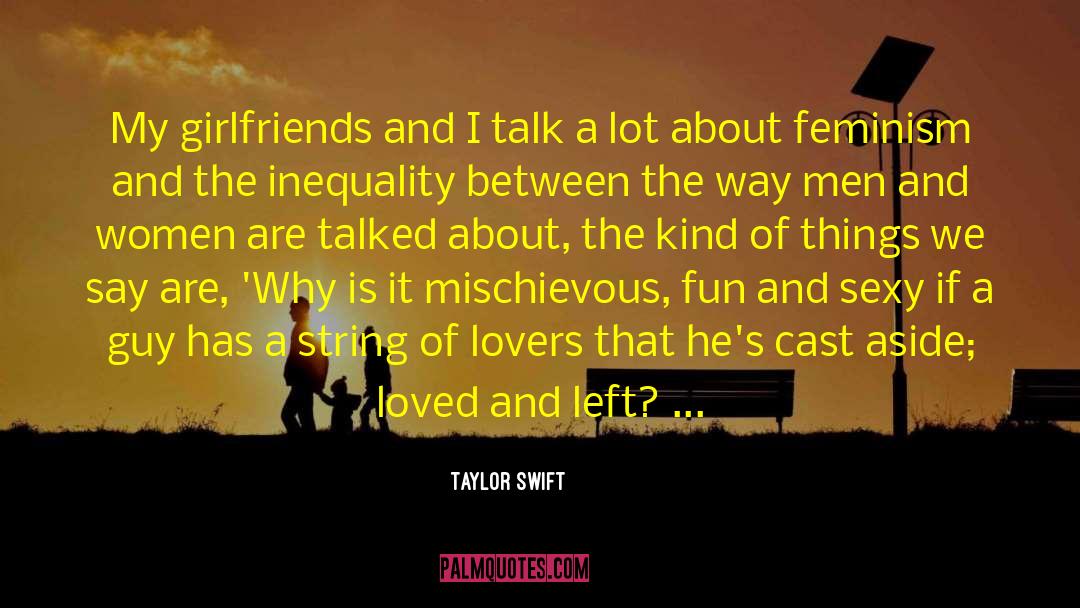 Taylor Swift Quotes: My girlfriends and I talk