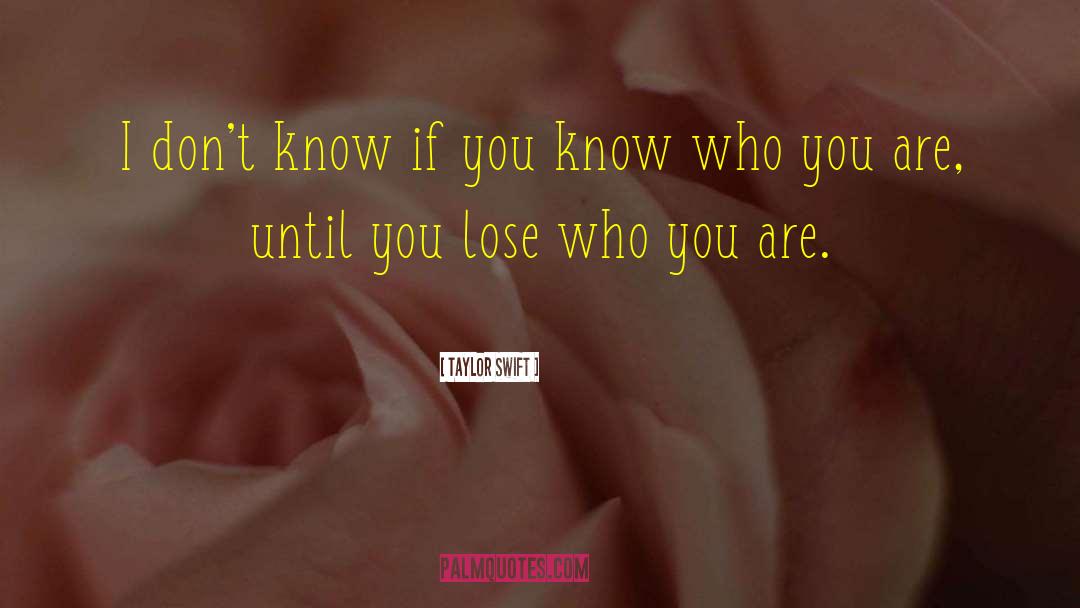 Taylor Swift Quotes: I don't know if you