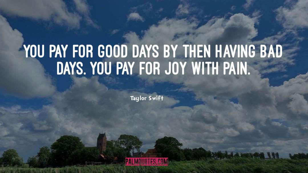 Taylor Swift Quotes: You pay for good days