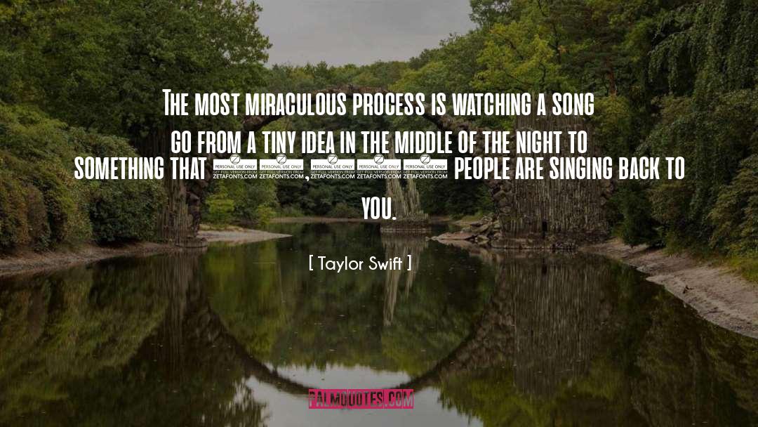 Taylor Swift Quotes: The most miraculous process is