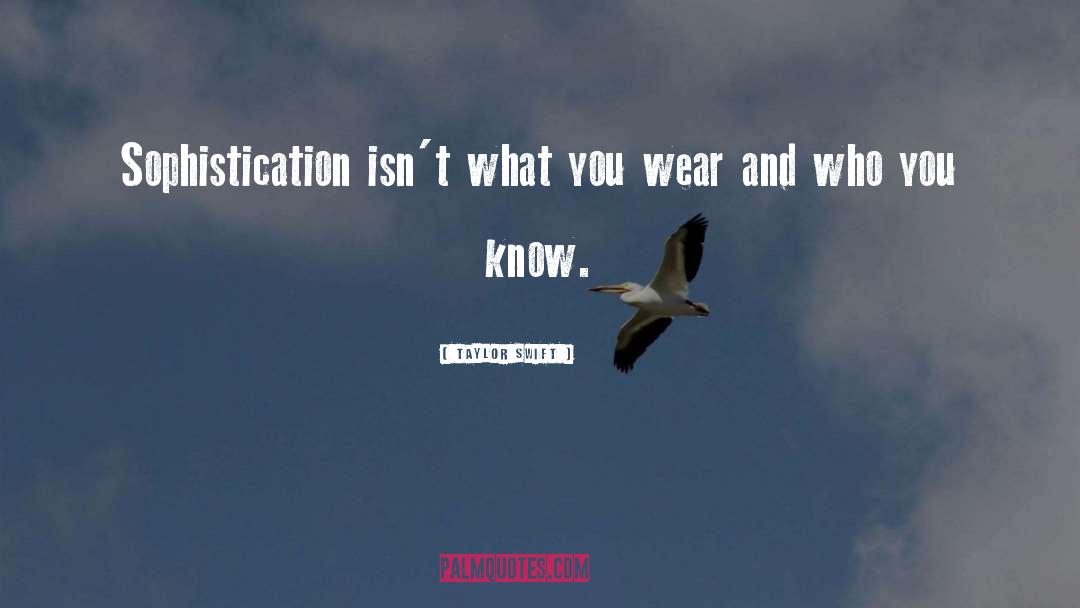 Taylor Swift Quotes: Sophistication isn't what you wear