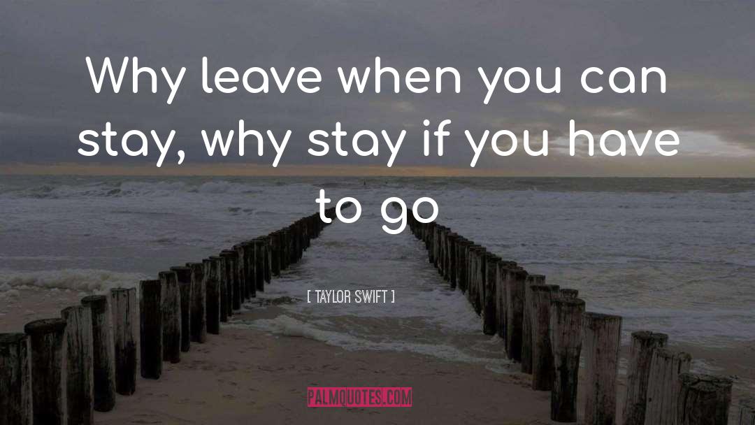 Taylor Swift Quotes: Why leave when you can