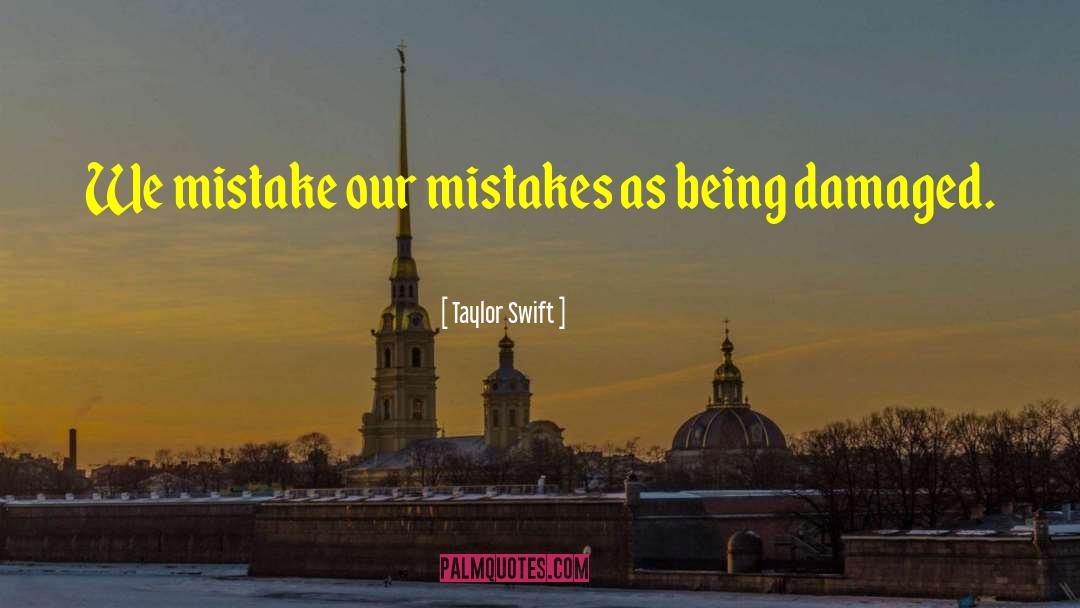 Taylor Swift Quotes: We mistake our mistakes as