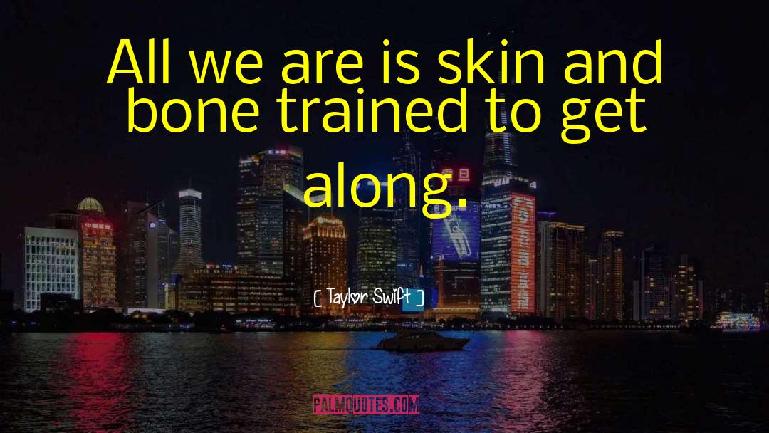 Taylor Swift Quotes: All we are is skin