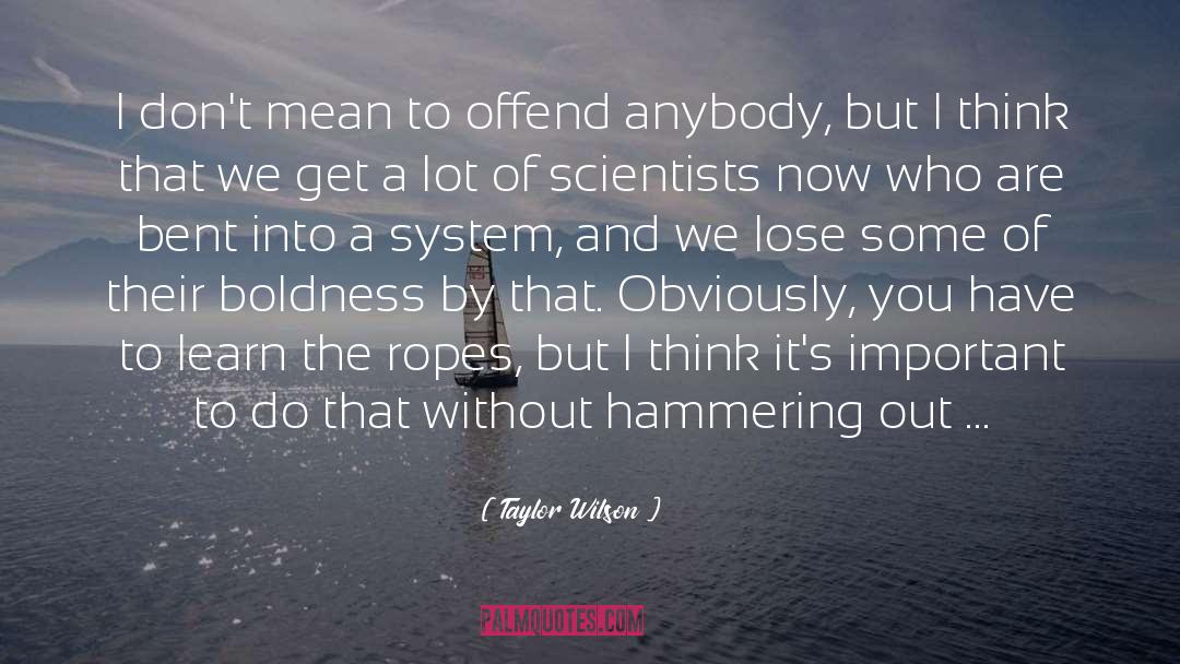 Taylor Wilson Quotes: I don't mean to offend
