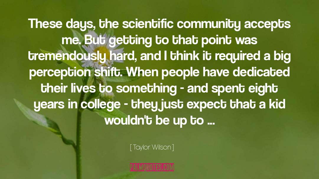 Taylor Wilson Quotes: These days, the scientific community