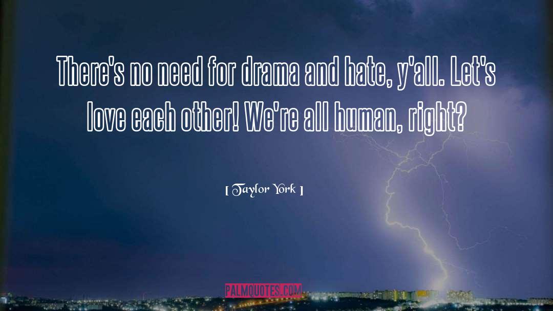 Taylor York Quotes: There's no need for drama
