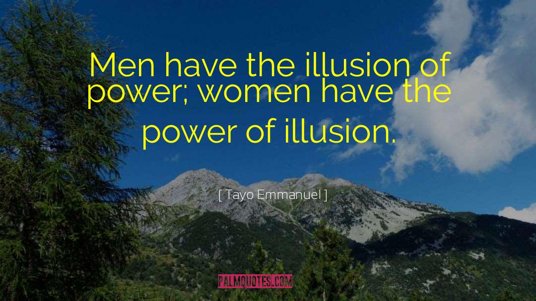 Tayo Emmanuel Quotes: Men have the illusion of