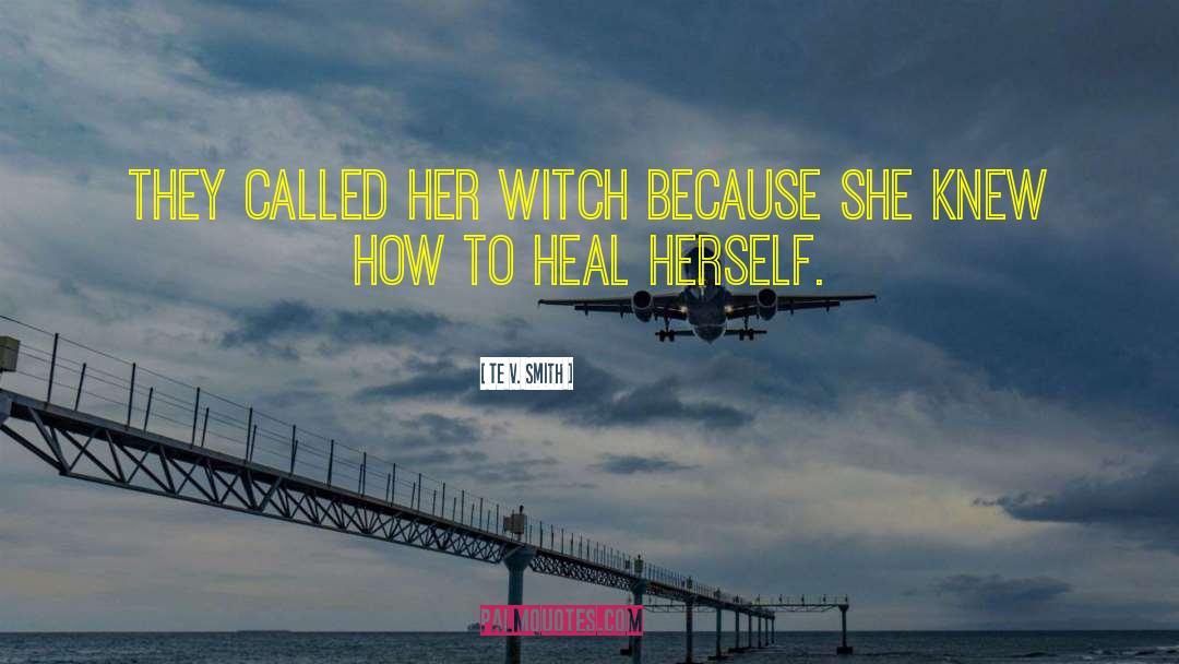 Te V. Smith Quotes: They called her witch because