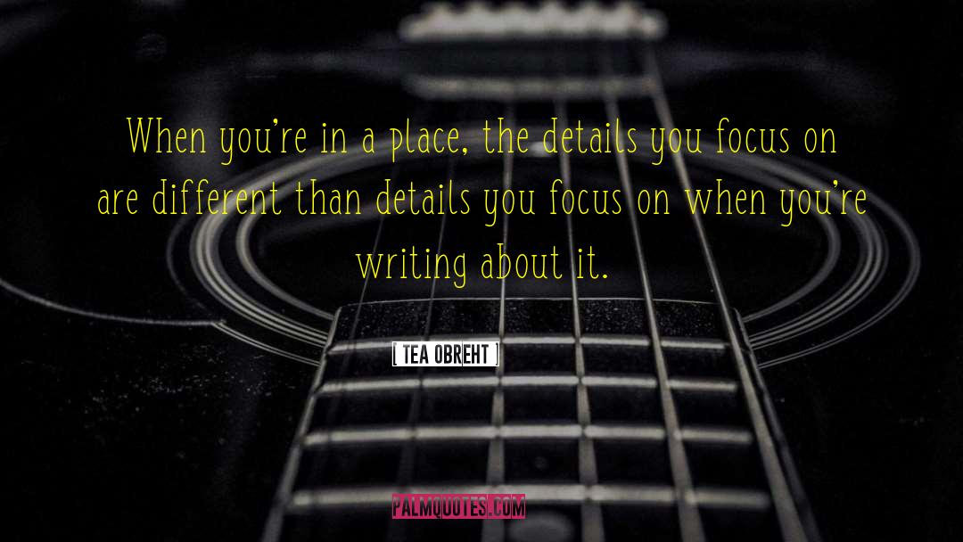 Tea Obreht Quotes: When you're in a place,