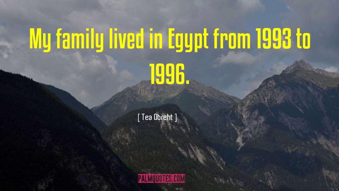 Tea Obreht Quotes: My family lived in Egypt