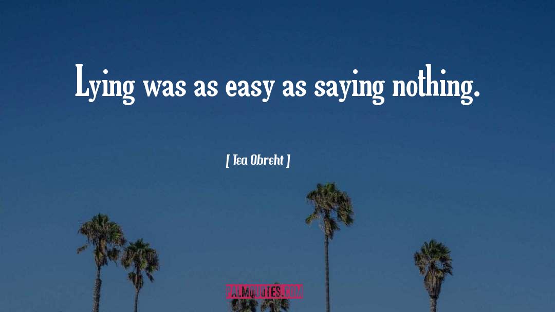 Tea Obreht Quotes: Lying was as easy as