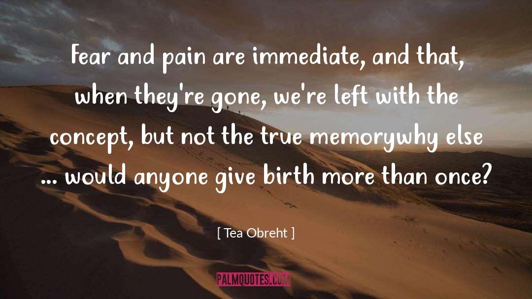 Tea Obreht Quotes: Fear and pain are immediate,