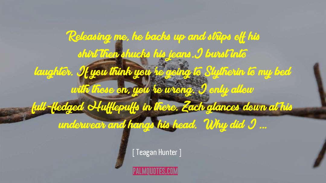 Teagan Hunter Quotes: Releasing me, he backs up