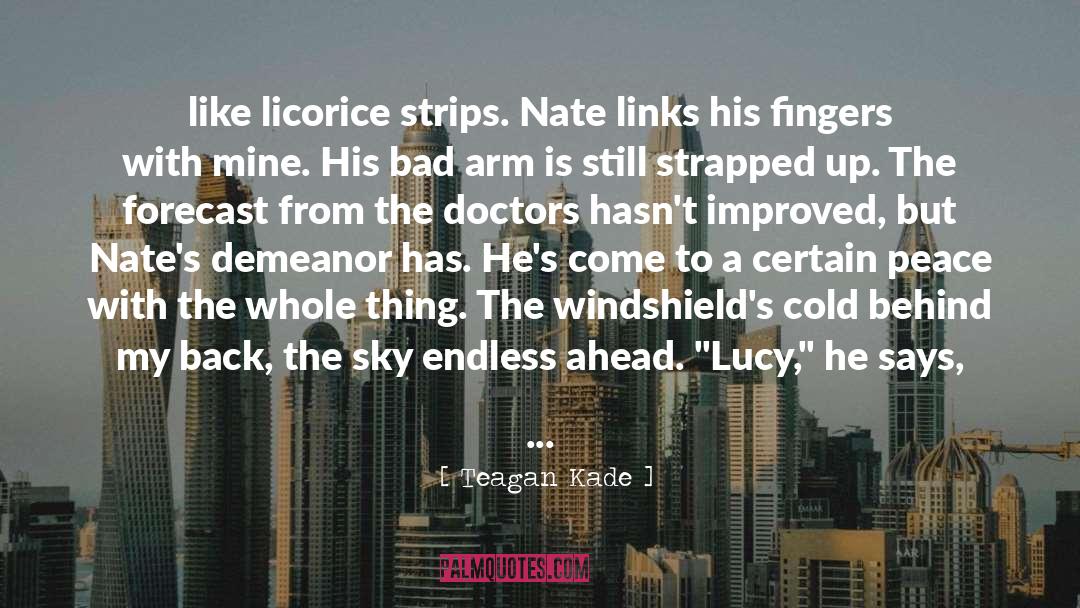 Teagan Kade Quotes: like licorice strips. Nate links