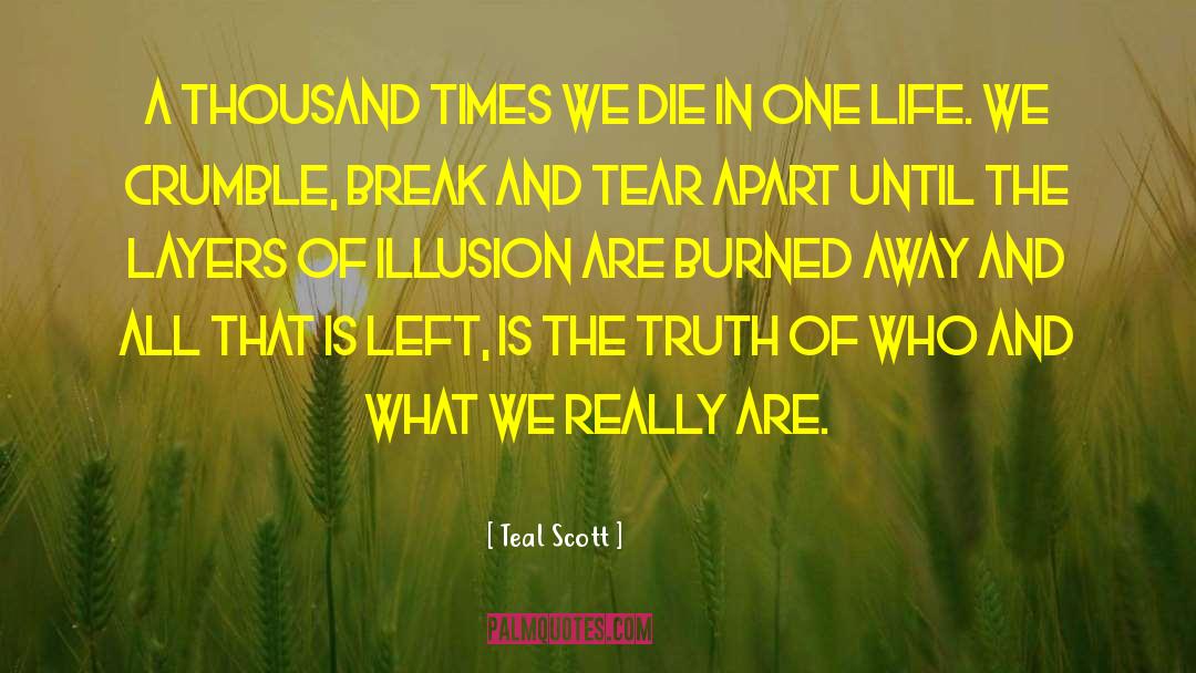Teal Scott Quotes: A thousand times we die