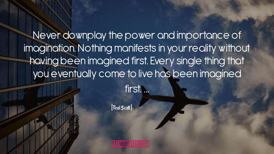 Teal Scott Quotes: Never downplay the power and