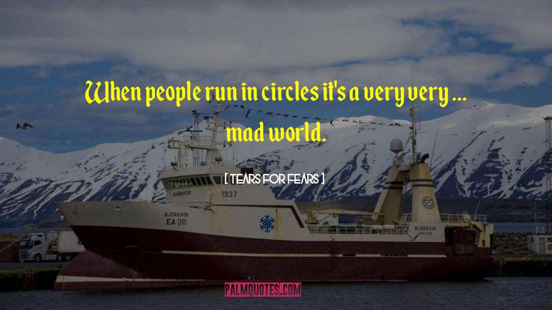 Tears For Fears Quotes: When people run in circles