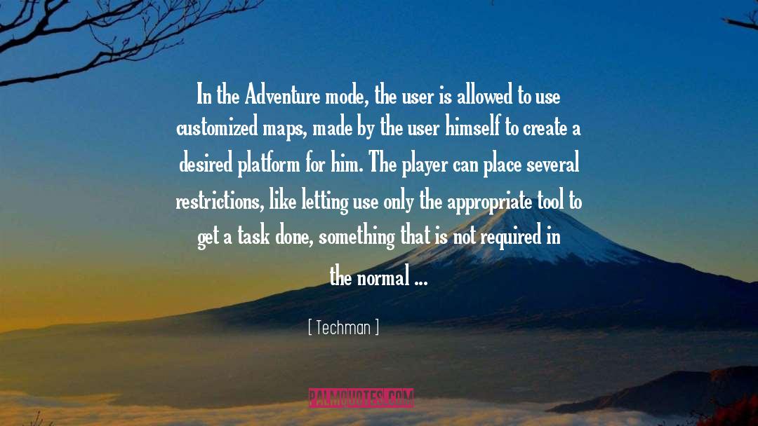 Techman Quotes: In the Adventure mode, the