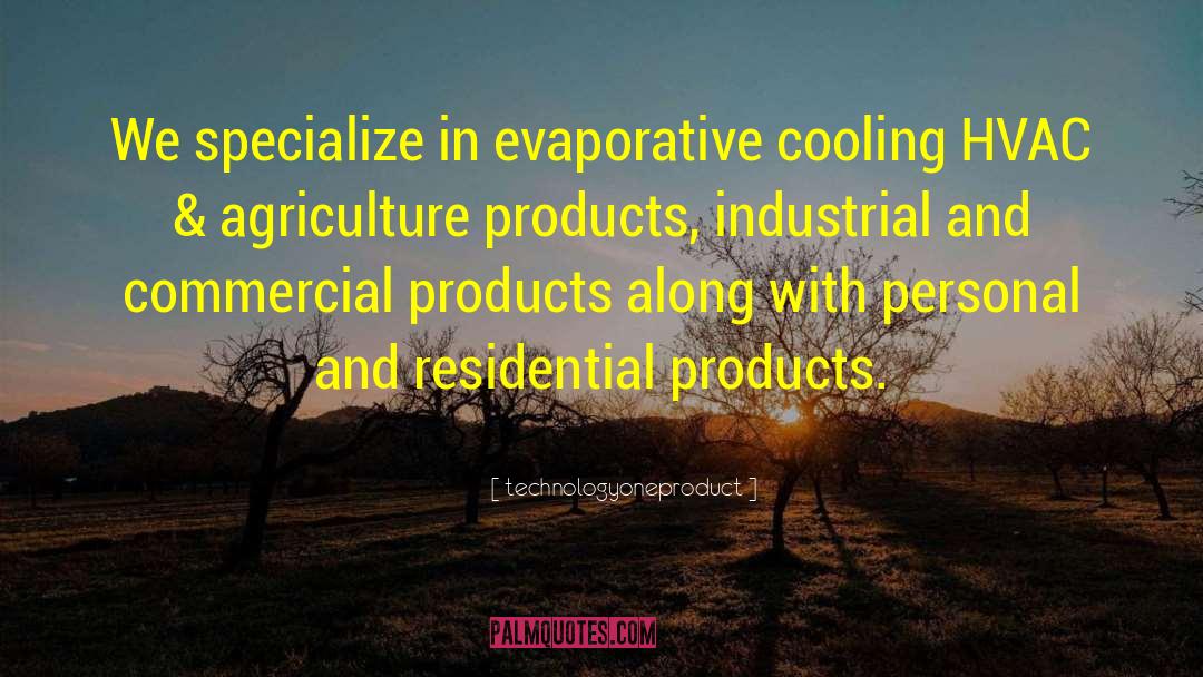 Technologyoneproduct Quotes: We specialize in evaporative cooling