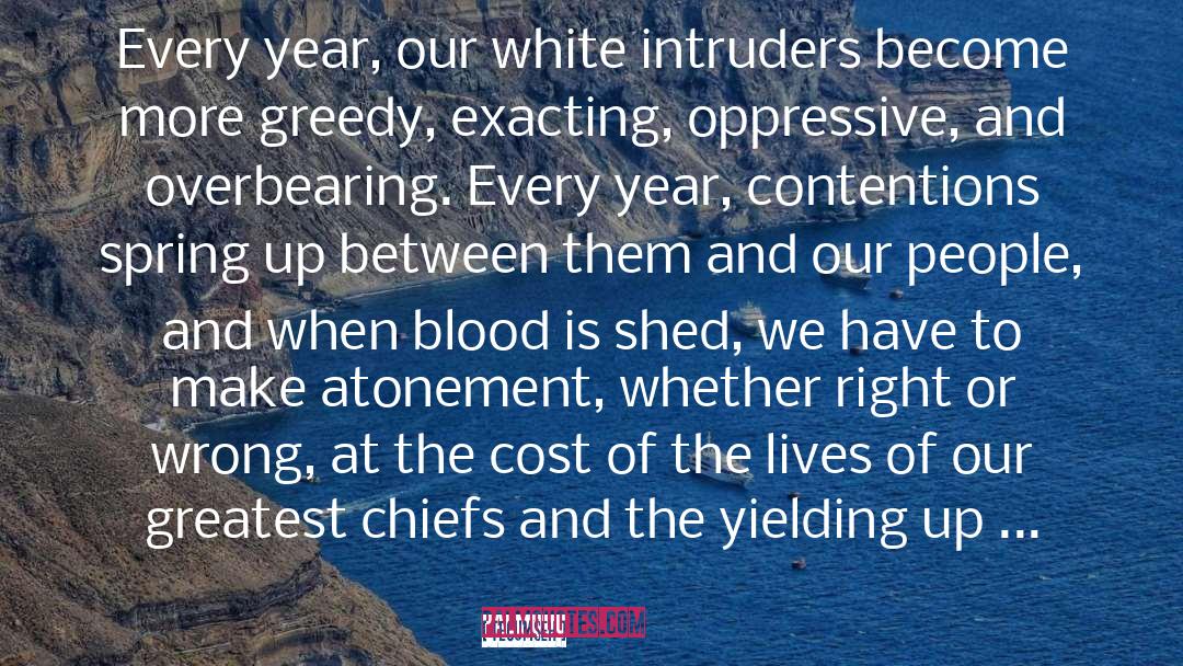 Tecumseh Quotes: Every year, our white intruders